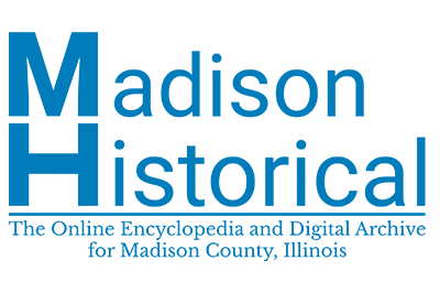 Madison Historical: The Online Encyclopedia and Digital Archive for Madison County, Illinois.