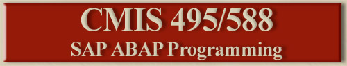 CMIS 495/588 - SAP ABAP Programming