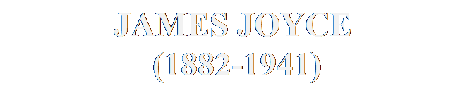 Text Box: JAMES JOYCE
(1882-1941)