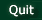 Quit
