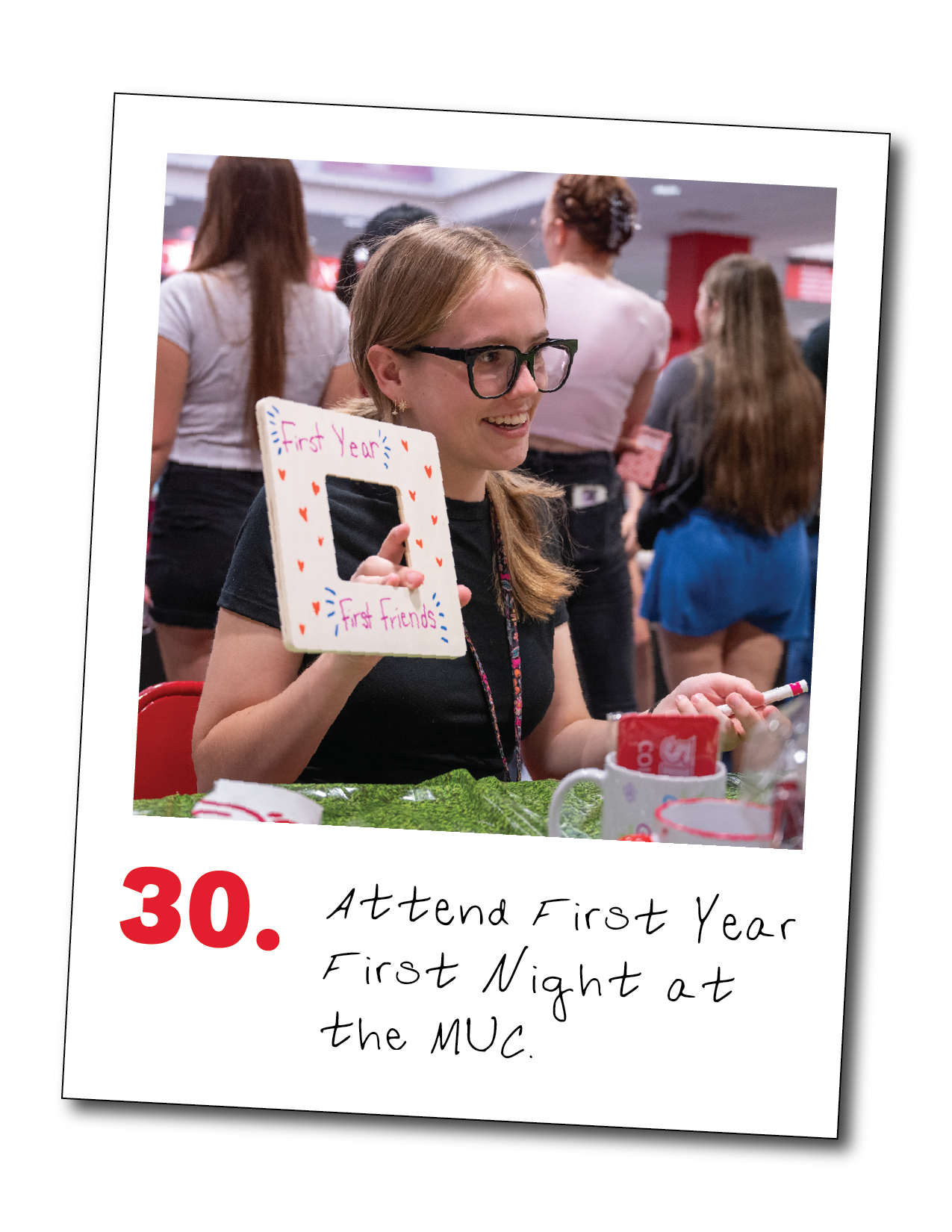 30. Attend First Year First Night at the MUC.