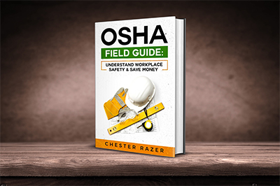 OSHA Field Guide: Understand Workplace Safety and Save Money