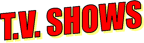 T.V. SHOWS