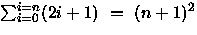 $\sum_{i=0}^{i=n}(2i+1)~=~n^2$