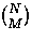 ${N \choose M}$