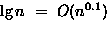 $\lg n ~=~ O(n^{0.1})$