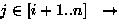 $j \in [i+1..n] ~~ \rightarrow$