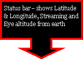Down Arrow Callout: Status bar� shows Latitude & Longitude, Streaming and Eye altitude from earth