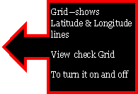 Left Arrow Callout: Grid�shows Latitude & Longitude linesView  check GridTo turn it on and off