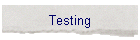 Testing