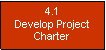 Text Box: 4.1 Develop Project Charter
