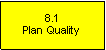 Text Box: 8.1Plan Quality