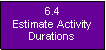 Text Box: 6.4Estimate Activity Durations