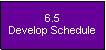 Text Box: 6.5Develop Schedule