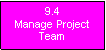 Text Box: 9.4Manage Project Team
