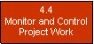 Text Box: 4.4 Monitor and Control Project Work
